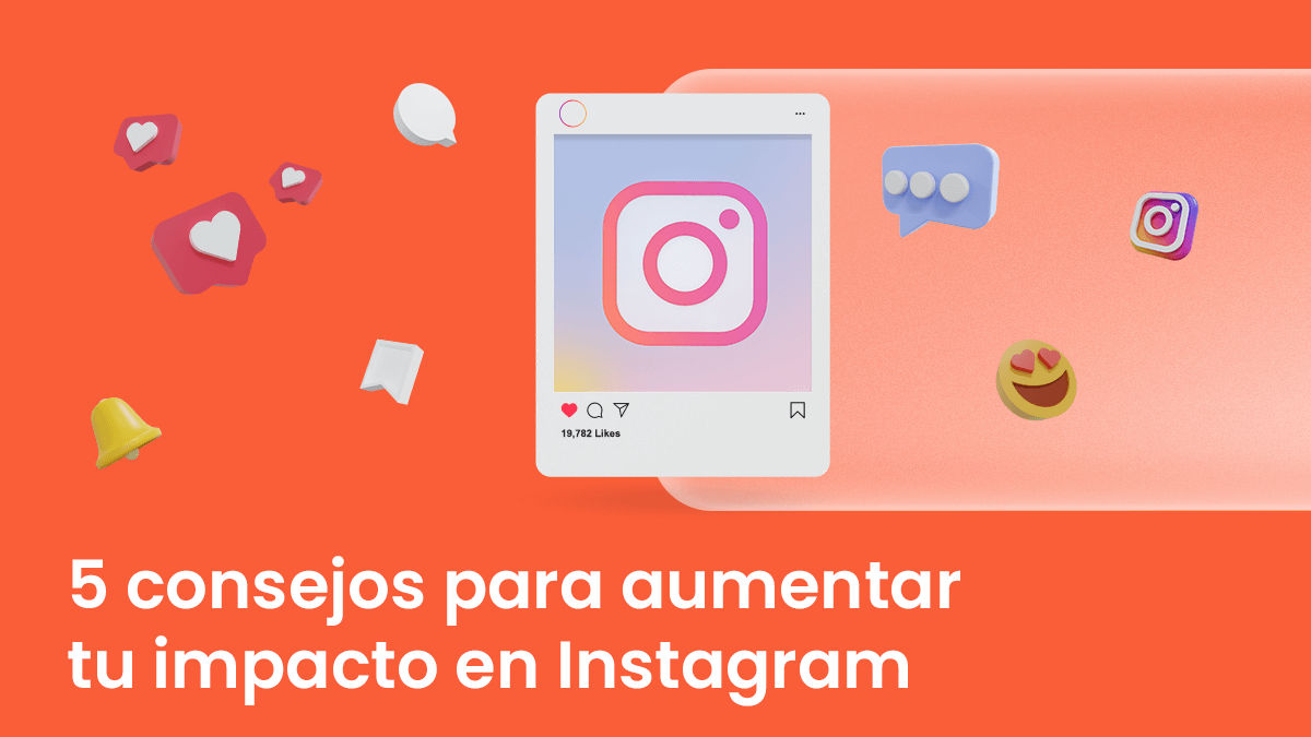 Cinco consejos para aumentar tu impacto en Instagram