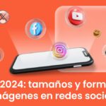Guía 2024: tamaños y formatos de imágenes para redes sociales